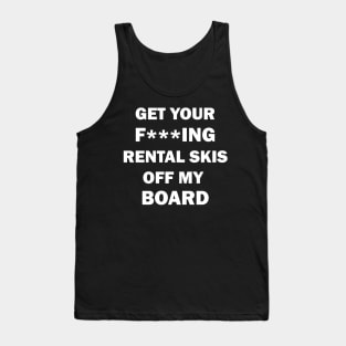 Get your rental skis off my board Tank Top